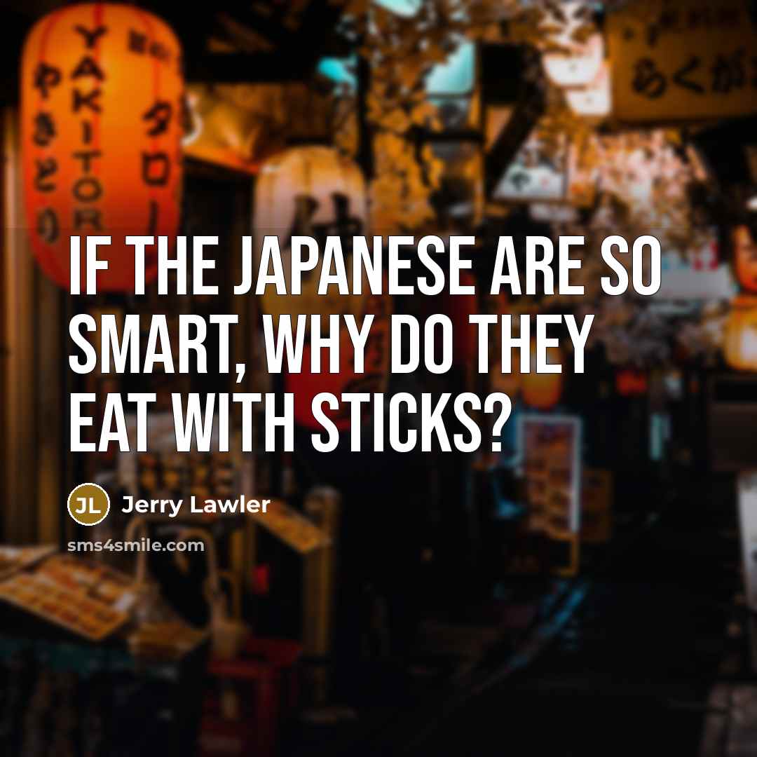 “If the Japanese are so smart, why do they eat…” quote by Jerry Lawler