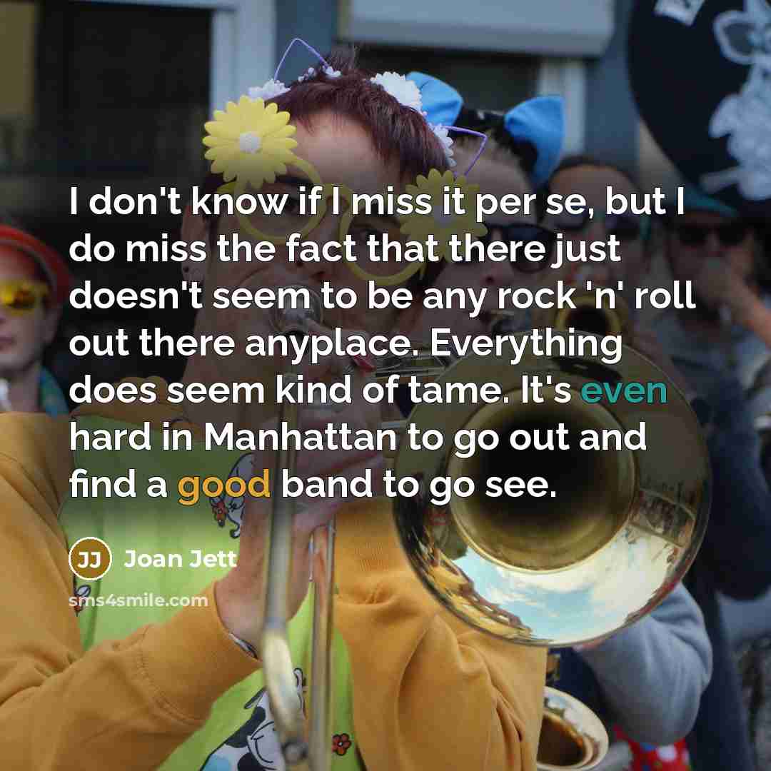 “I don't know if I miss it per se, but…” quote by Joan Jett