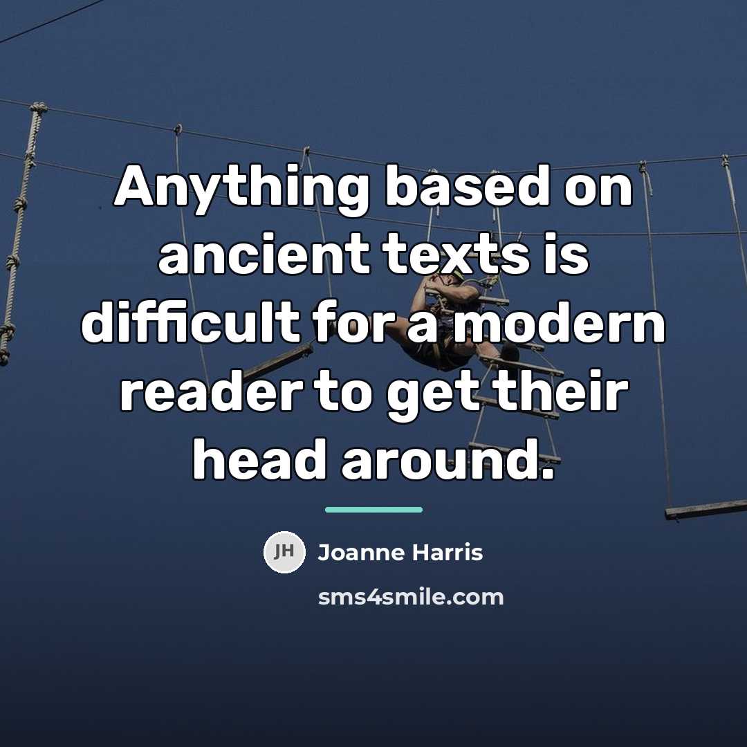 “Anything based on ancient texts is difficult for a modern…” quote by Joanne Harris