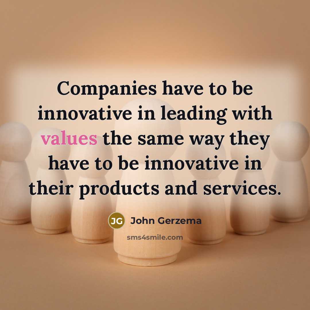 “Companies have to be innovative in leading with values the…” quote by John Gerzema