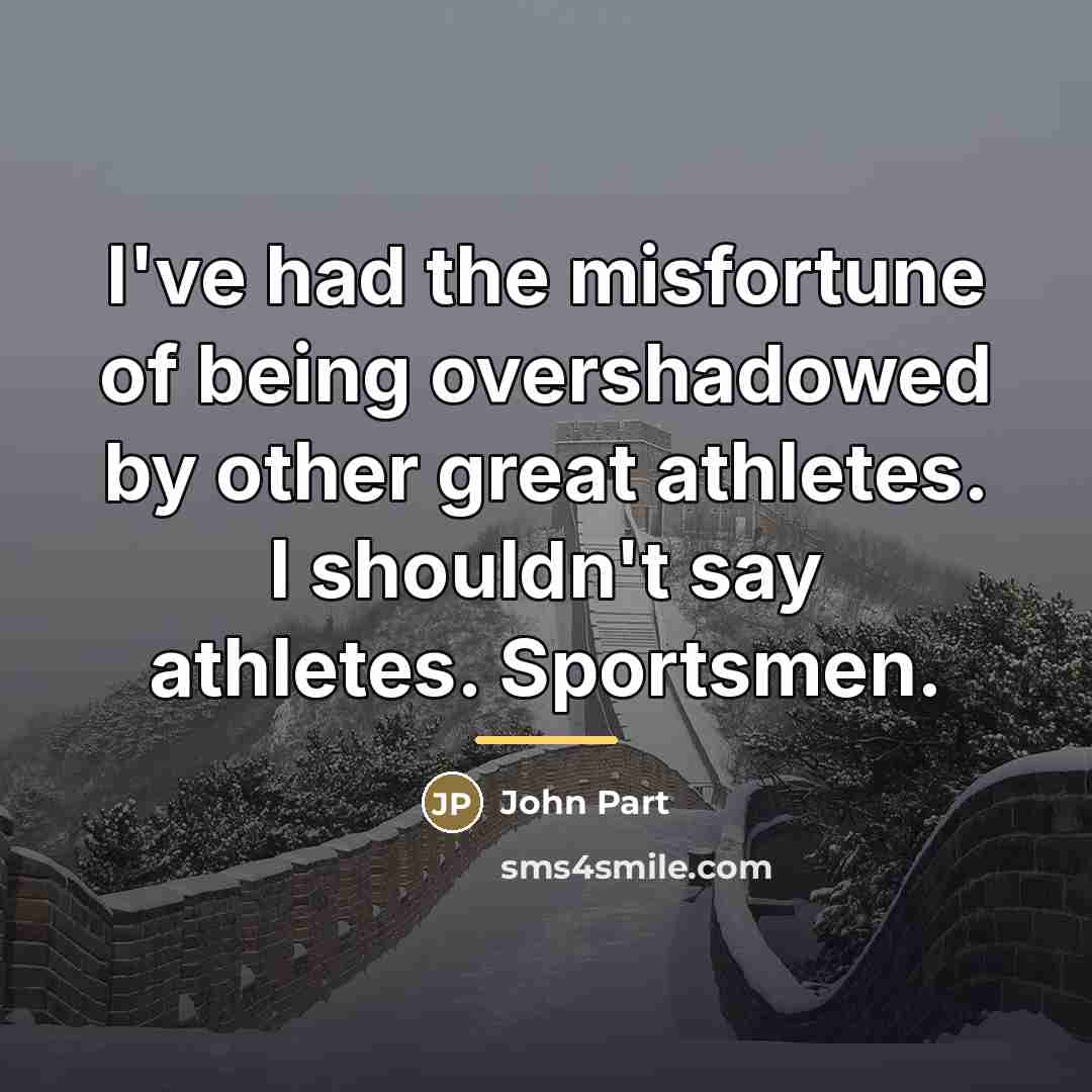“I've had the misfortune of being overshadowed by other great…” quote by John Part