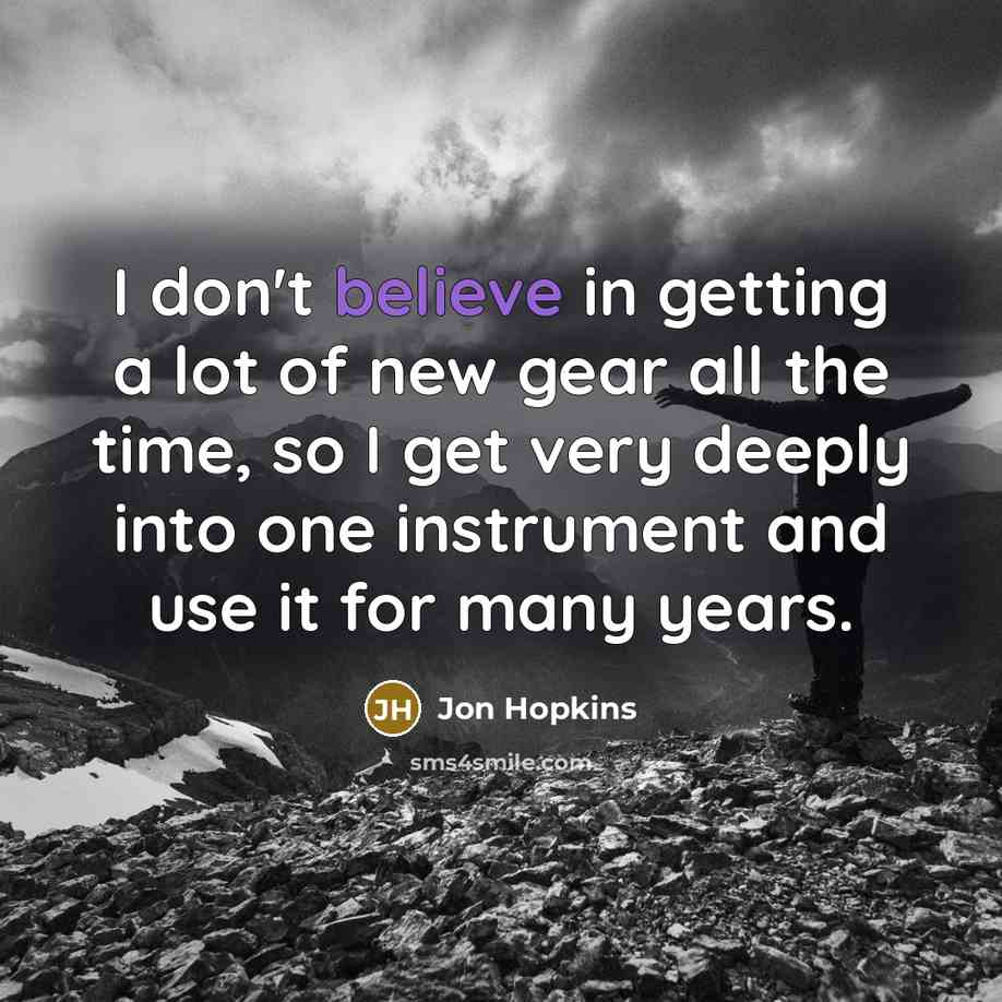 “I don't believe in getting a lot of new gear…” quote by Jon Hopkins