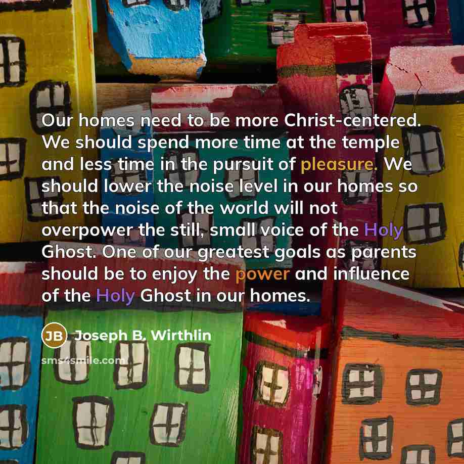 “Our homes need to be more Christ-centered. We should spend…” quote by Joseph B. Wirthlin