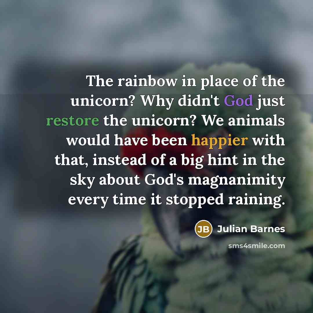 “The rainbow in place of the unicorn? Why didn't God…” quote by Julian Barnes