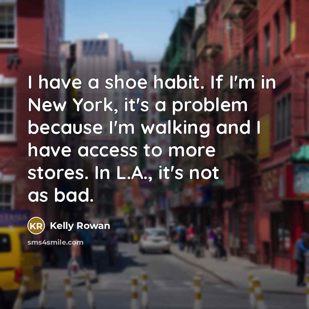 “I have a shoe habit. If I'm in New York,…” quote by Kelly Rowan