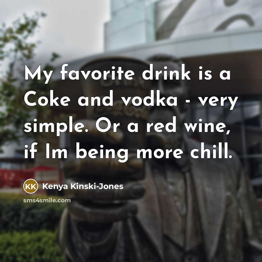 “My favorite drink is a Coke and vodka - very…” quote by Kenya Kinski-Jones