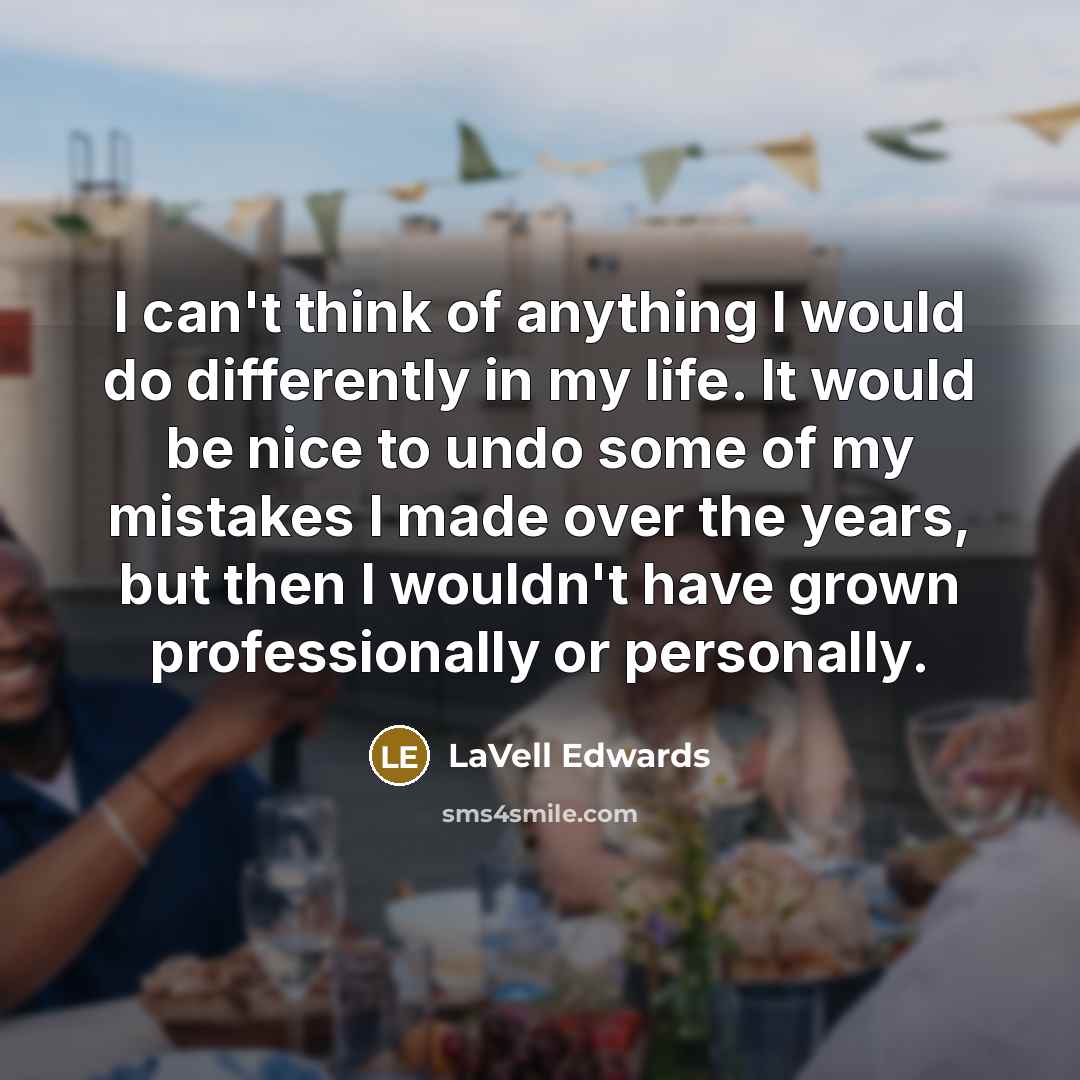 “I can't think of anything I would do differently in…” quote by LaVell Edwards