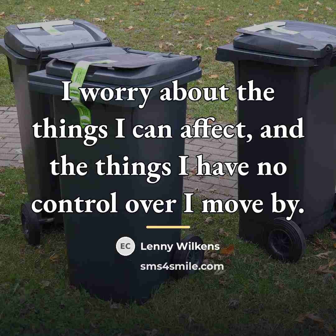 “I worry about the things I can affect, and the…” quote by Lenny Wilkens