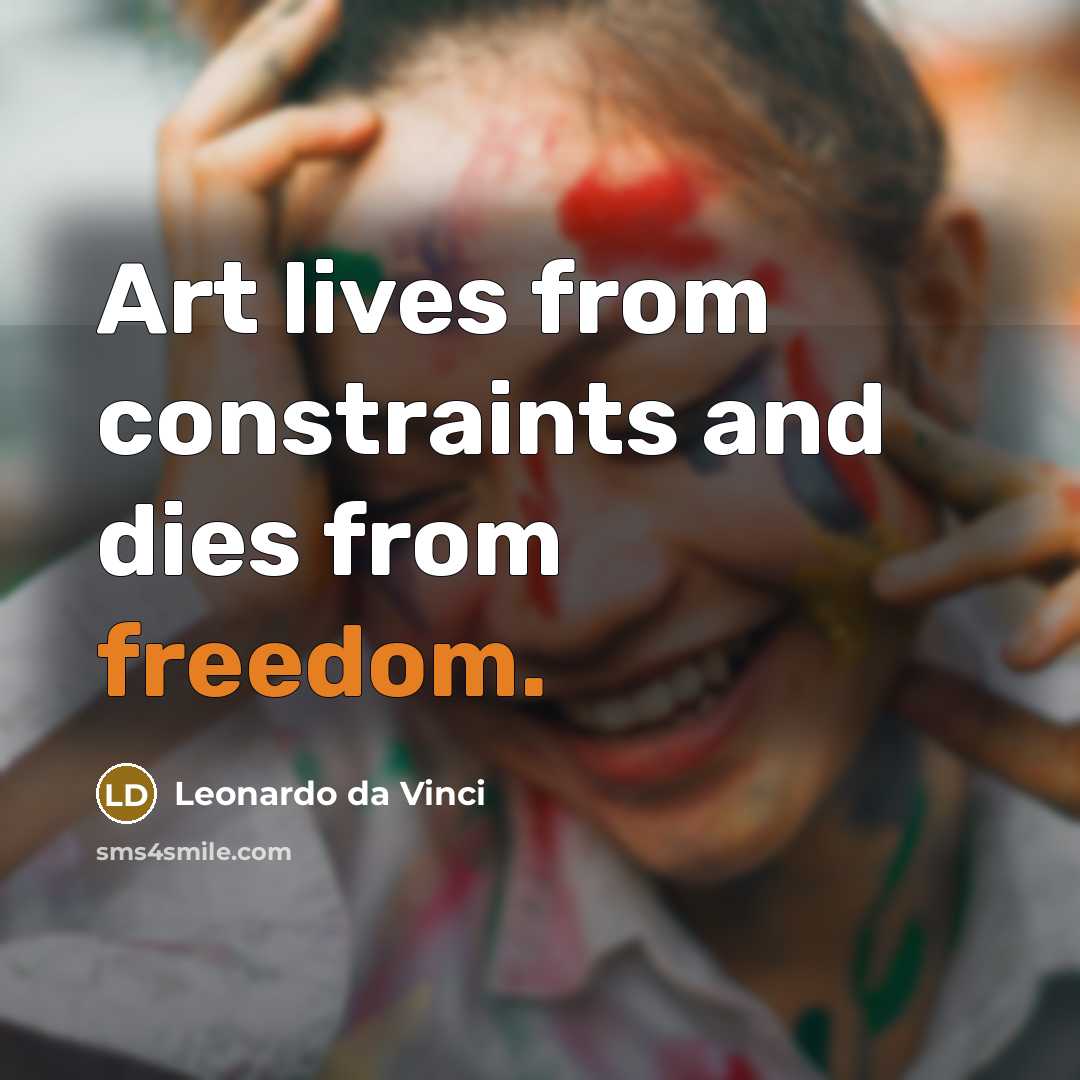 “Art lives from constraints and dies from freedom.…” quote by Leonardo da Vinci