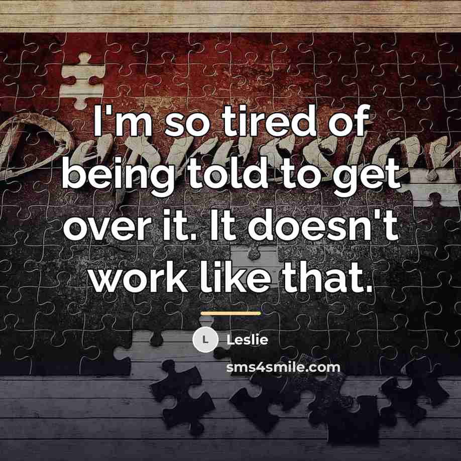 “I'm so tired of being told to get over it.…” quote by Leslie
