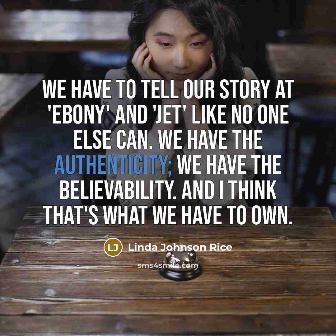 “We have to tell our story at 'Ebony' and 'Jet'…” quote by Linda Johnson Rice