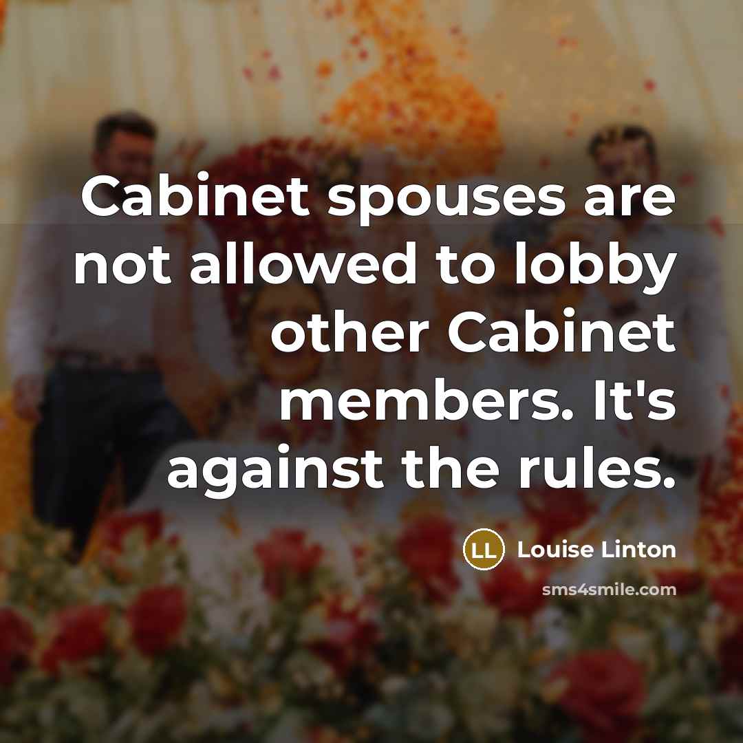“Cabinet spouses are not allowed to lobby other Cabinet members.…” quote by Louise Linton