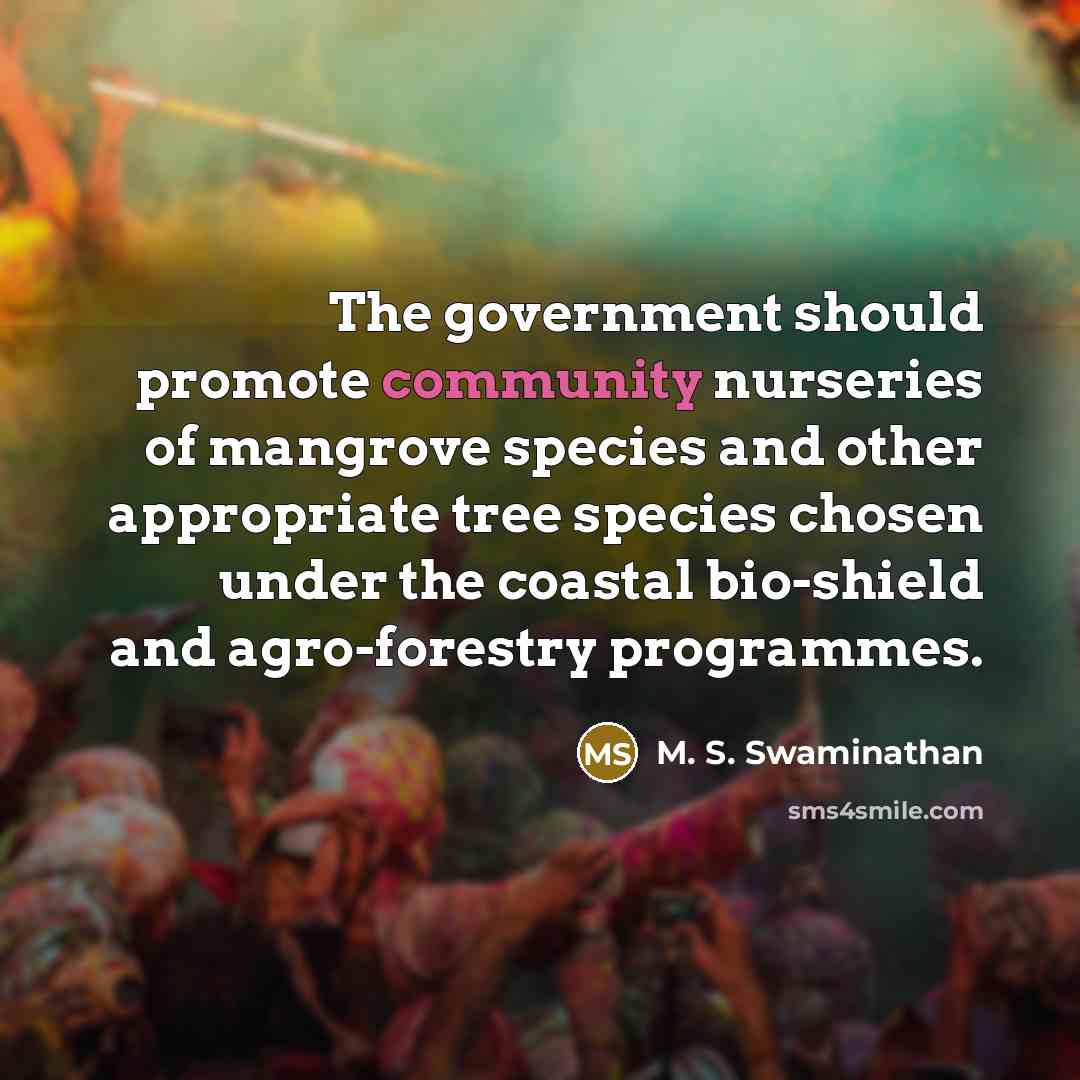 “The government should promote community nurseries of mangrove species and…” quote by M. S. Swaminathan