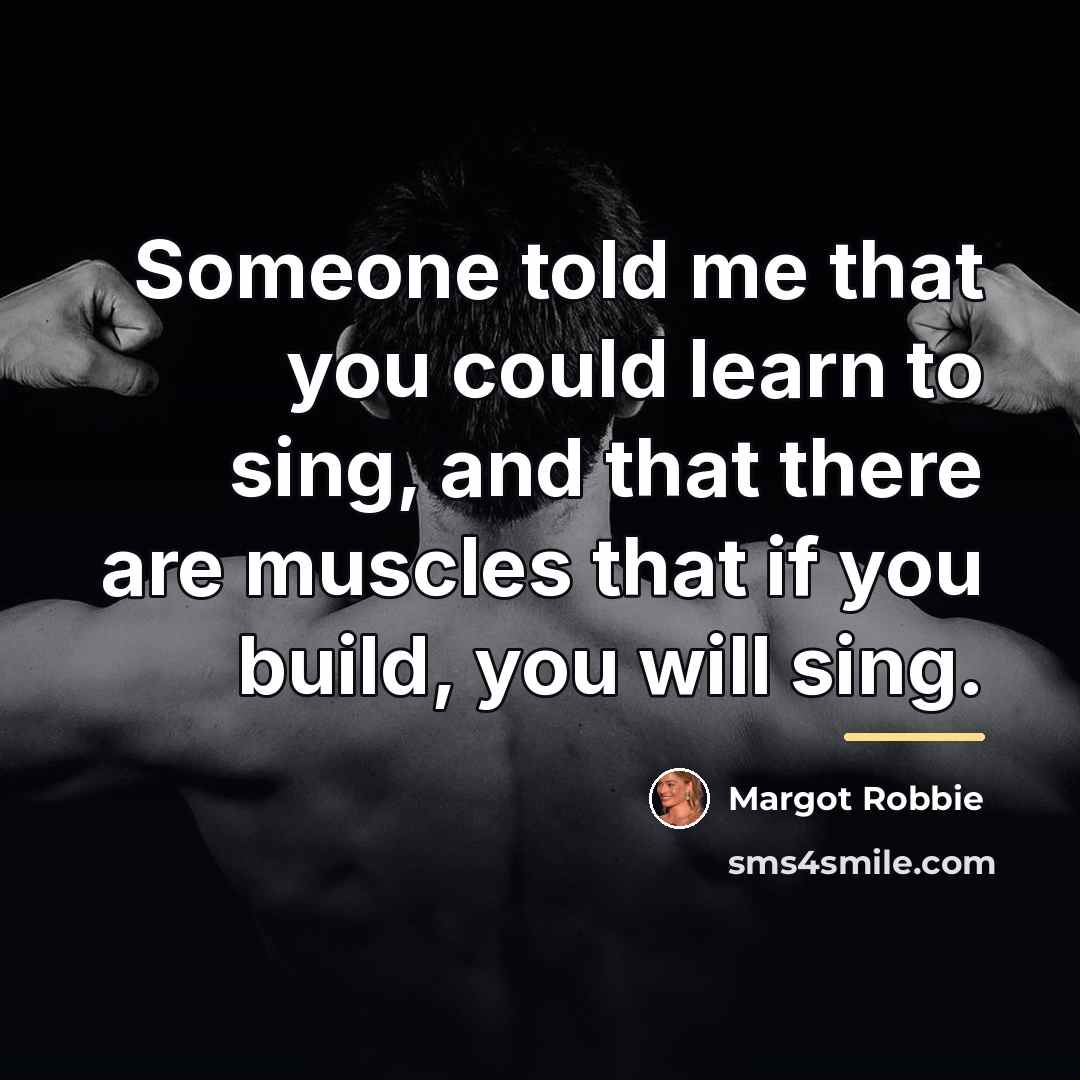 “Someone told me that you could learn to sing, and…” quote by Margot Robbie