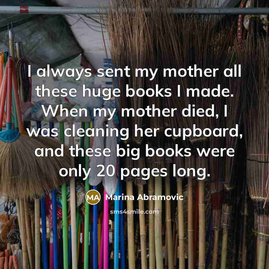 “I always sent my mother all these huge books I…” quote by Marina Abramovic