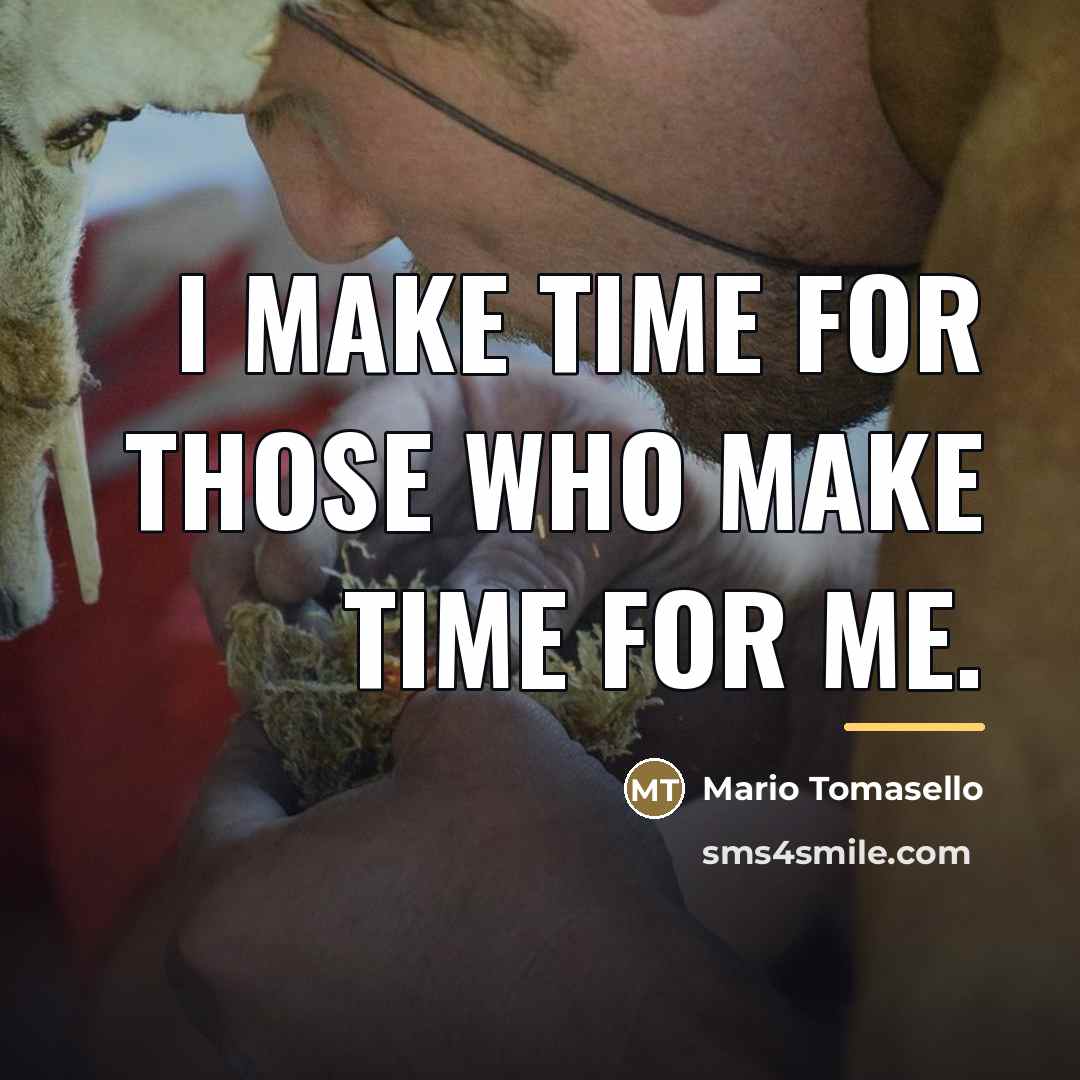 “I make time for those who make time for me.…” quote by Mario Tomasello