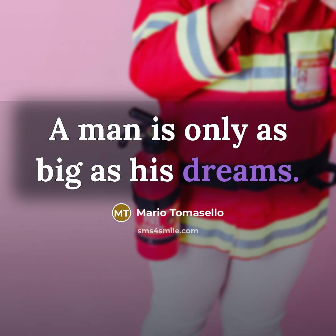 “A man is only as big as his dreams.…” quote by Mario Tomasello