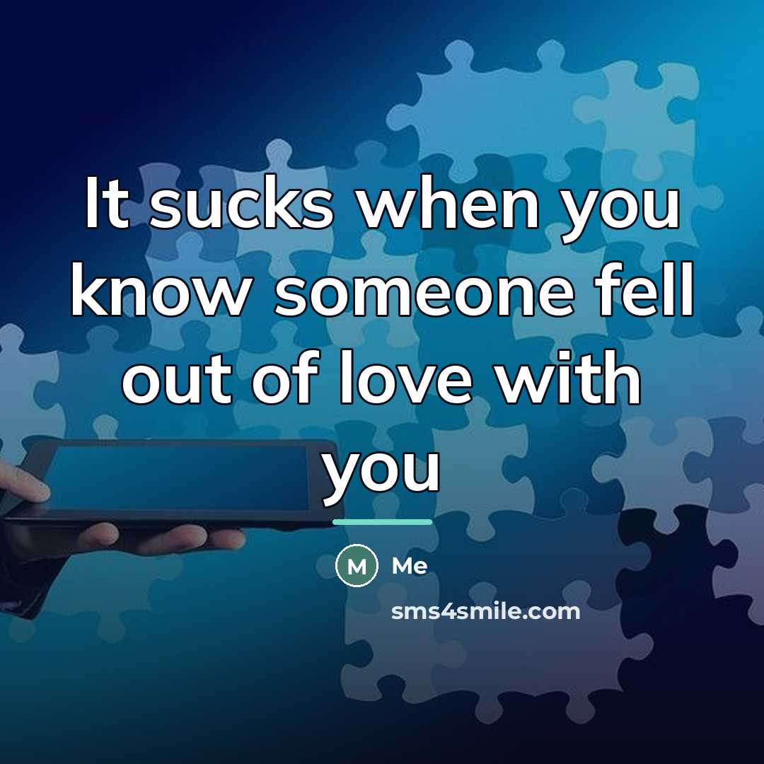 “It sucks when you know someone fell out of love…” quote by Me