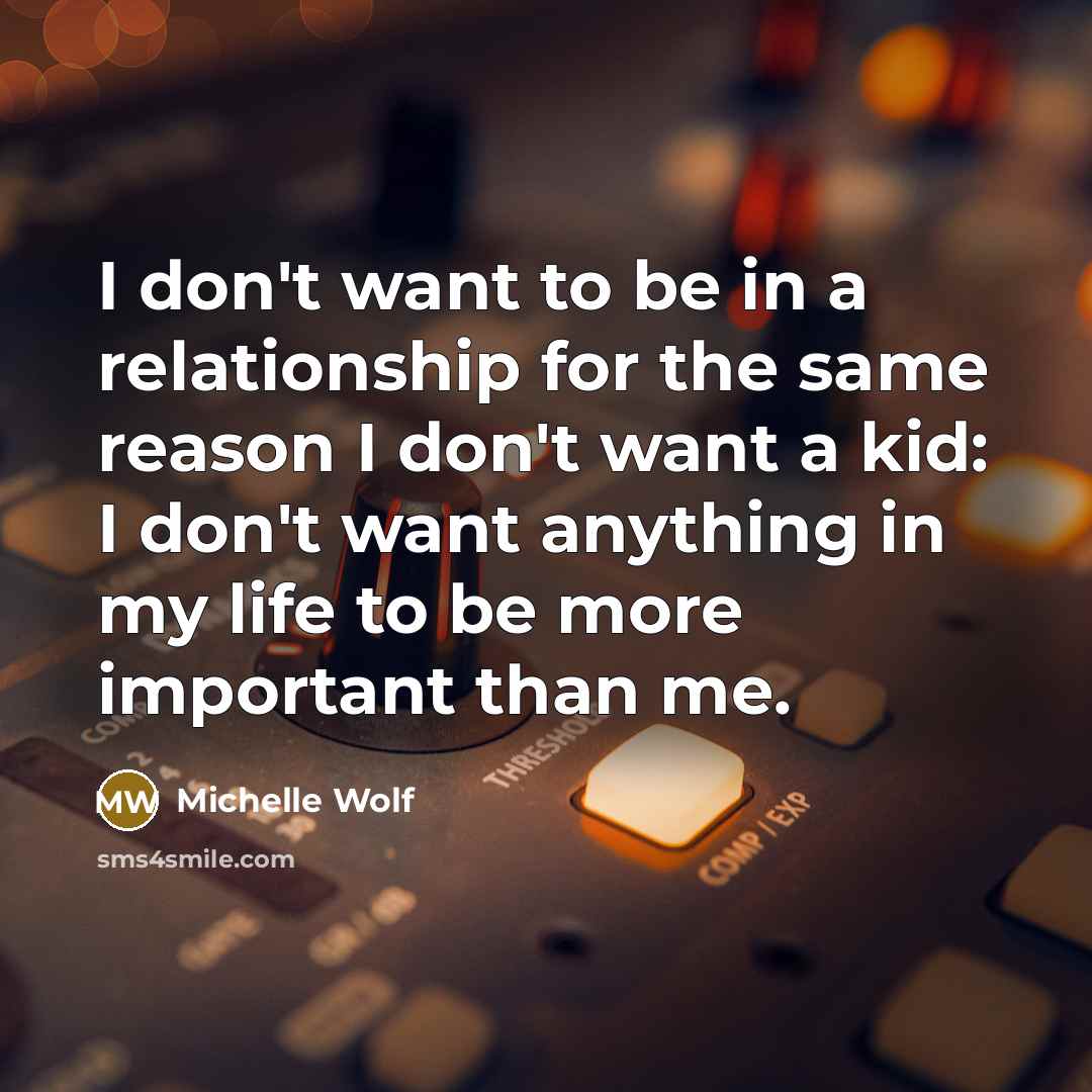 “I don't want to be in a relationship for the…” quote by Michelle Wolf