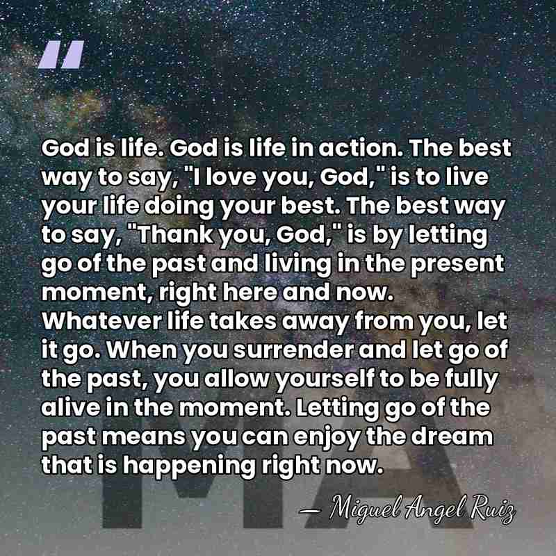 God is life. God is life in action. The best way to&hellip; - Miguel Angel Ruiz