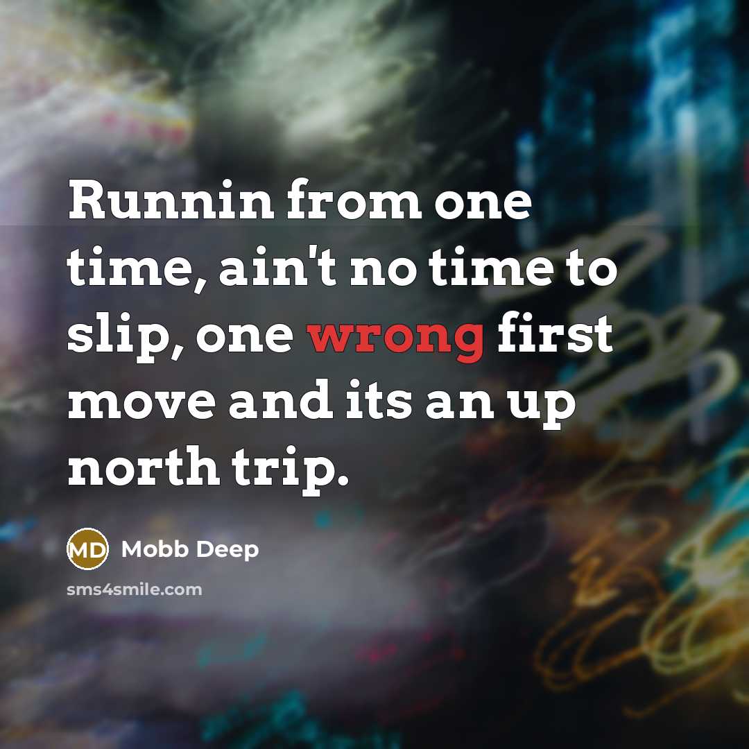 “Runnin from one time, ain't no time to slip, one…” quote by Mobb Deep