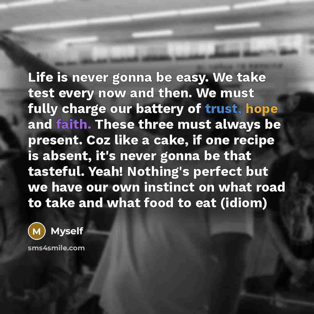 “Life is never gonna be easy. We take test every…” quote by Myself