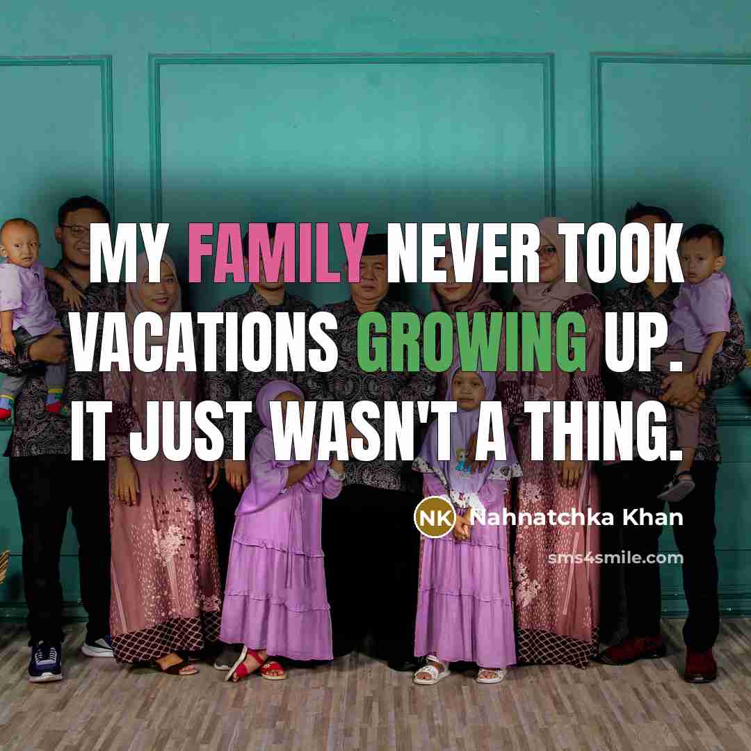 “My family never took vacations growing up. It just wasn't…” quote by Nahnatchka Khan