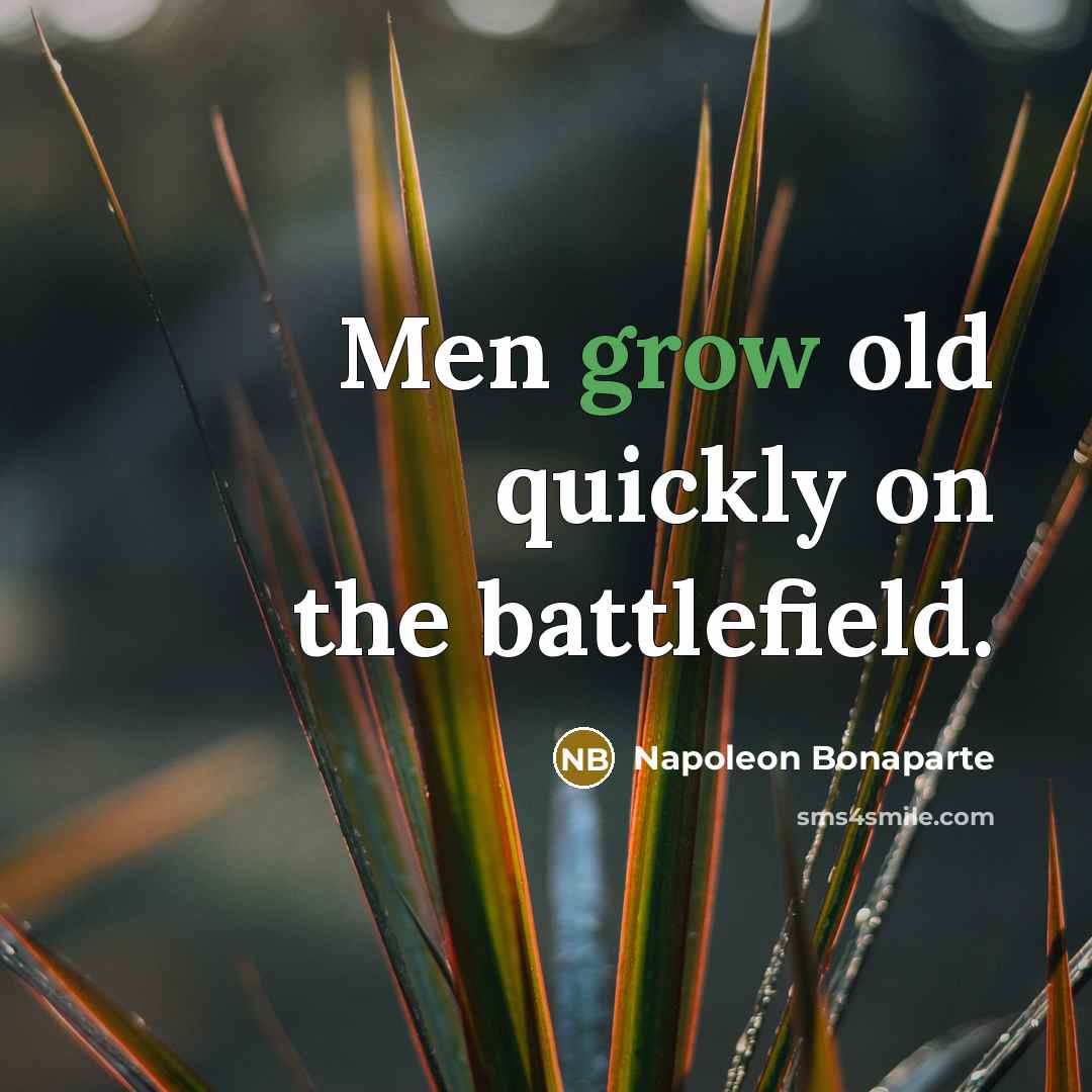 “Men grow old quickly on the battlefield.…” quote by Napoleon Bonaparte