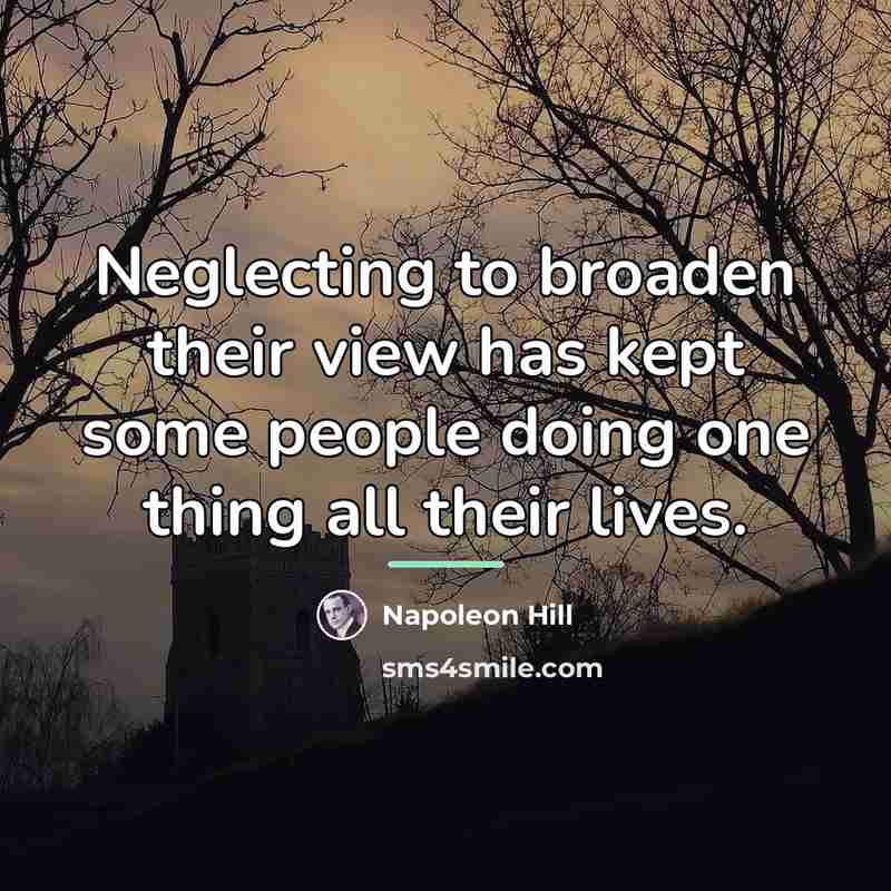 “Neglecting to broaden their view has kept some people doing…” quote by Napoleon Hill