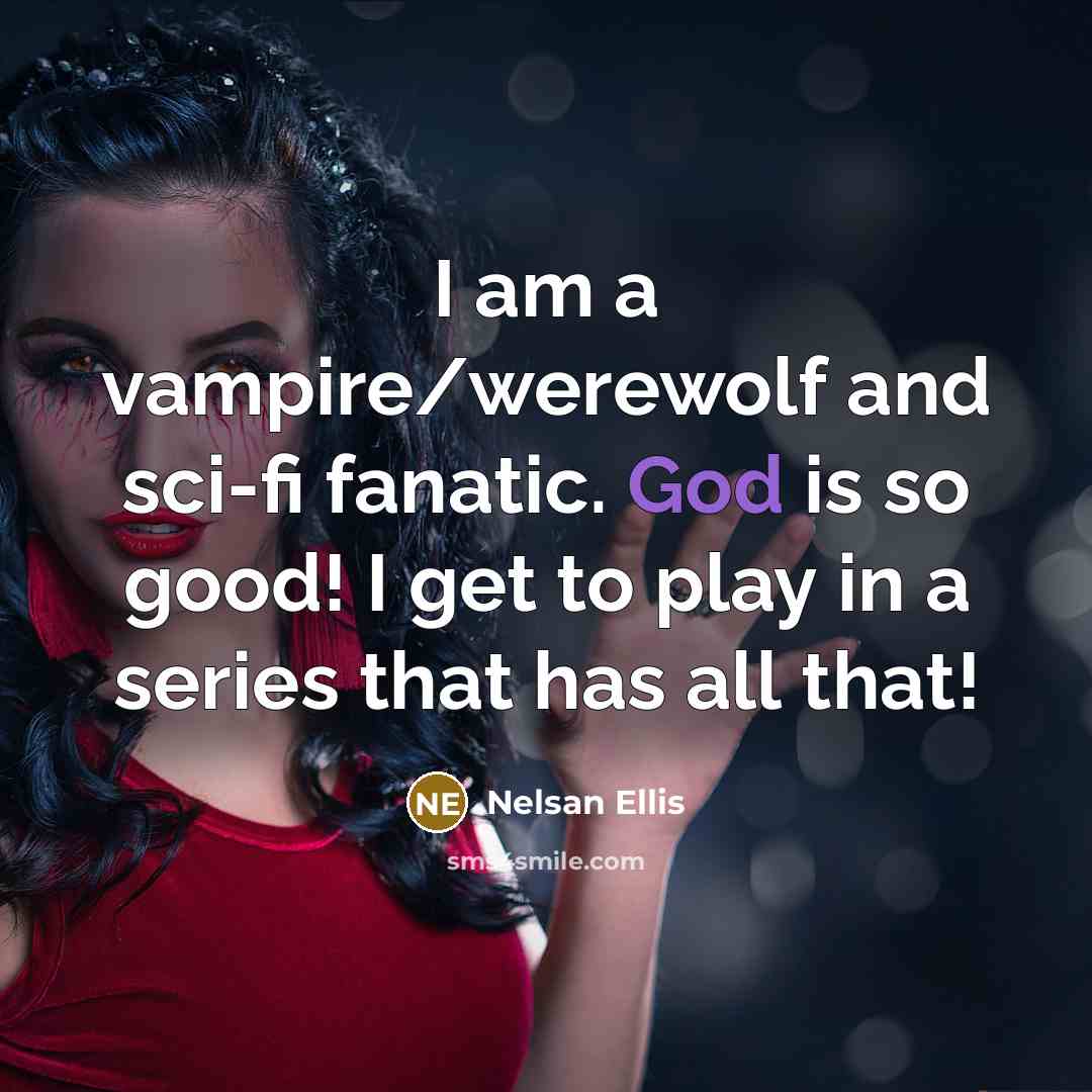 “I am a vampire/werewolf and sci-fi fanatic. God is so…” quote by Nelsan Ellis
