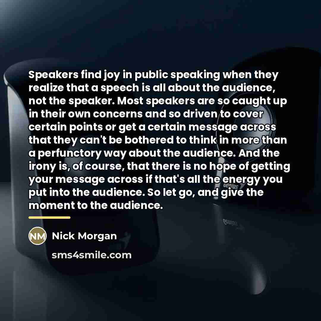 “Speakers find joy in public speaking when they realize that…” quote by Nick Morgan