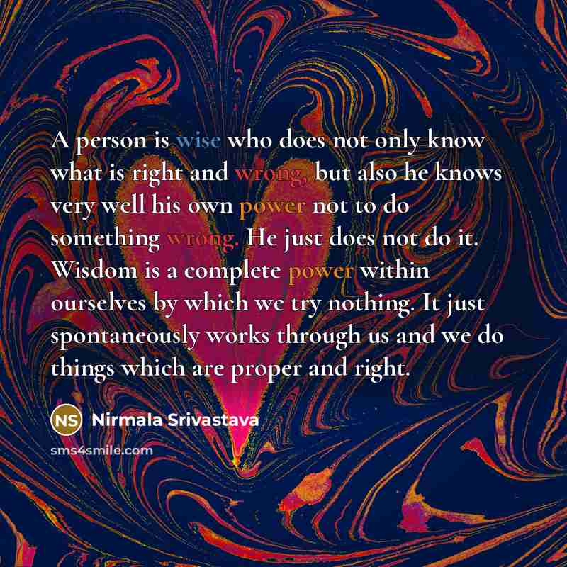 “A person is wise who does not only know what…” quote by Nirmala Srivastava