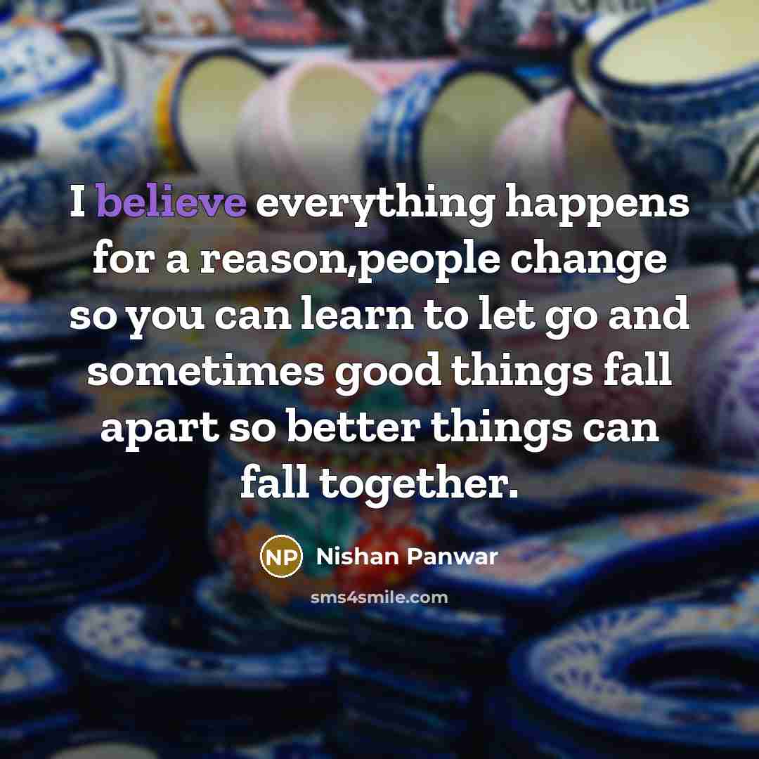 “I believe everything happens for a reason,people change so you…” quote by Nishan Panwar