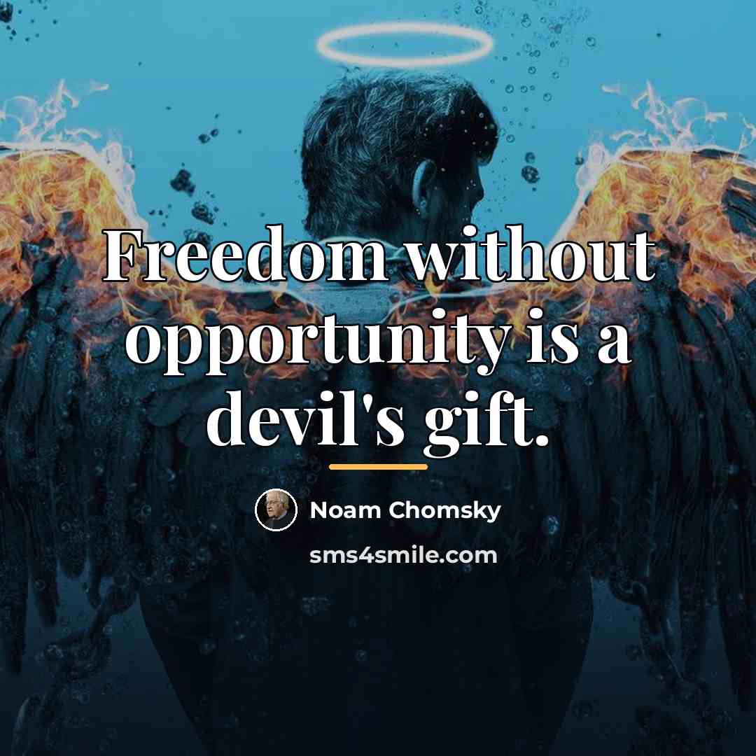“Freedom without opportunity is a devil's gift.…” quote by Noam Chomsky