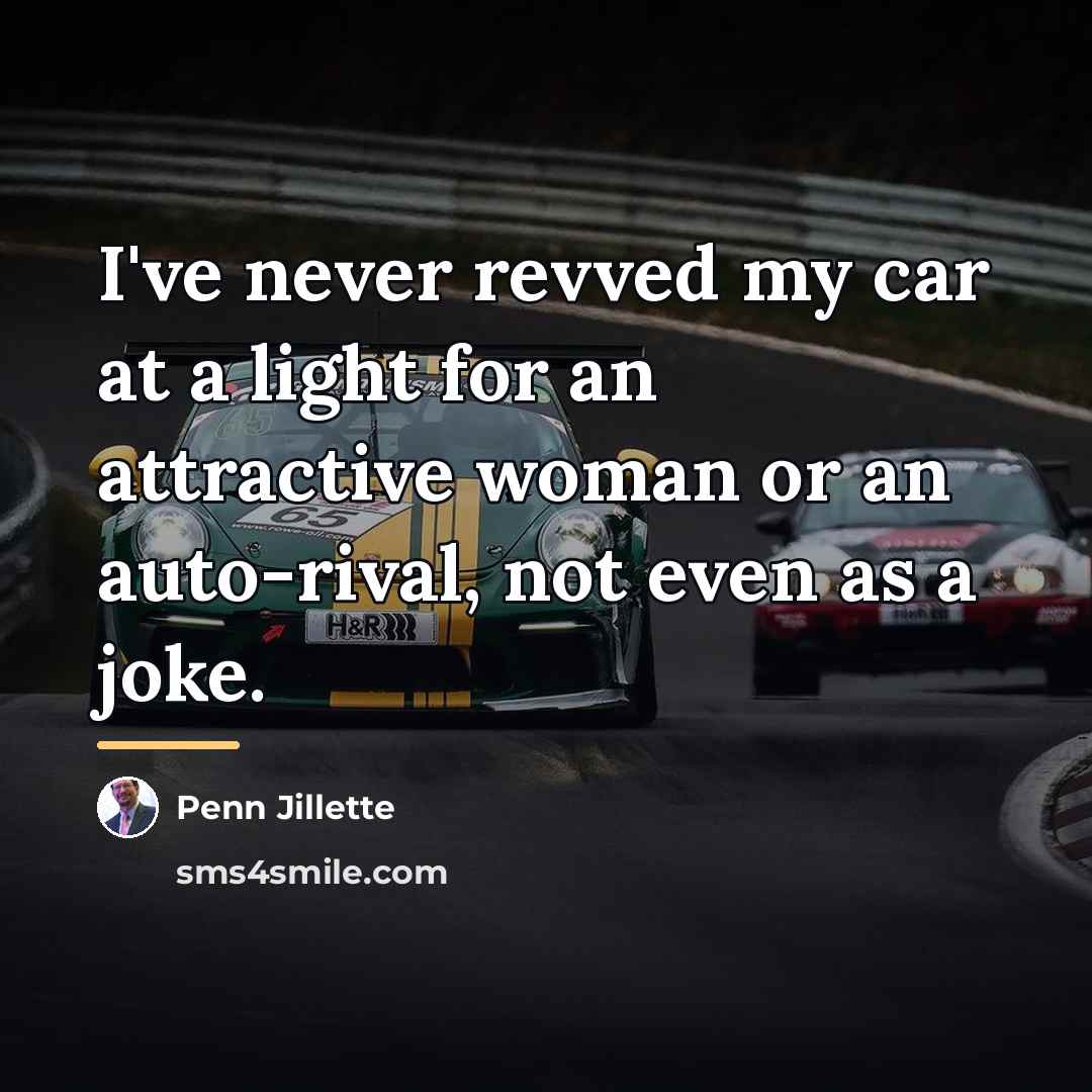 “I've never revved my car at a light for an…” quote by Penn Jillette