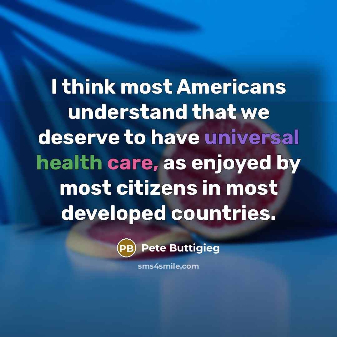 “I think most Americans understand that we deserve to have…” quote by Pete Buttigieg