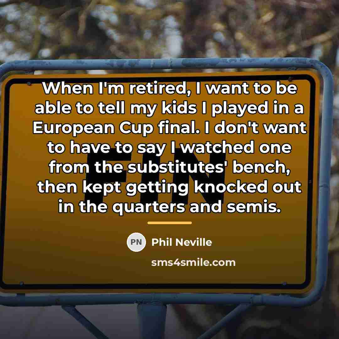 “When I'm retired, I want to be able to tell…” quote by Phil Neville