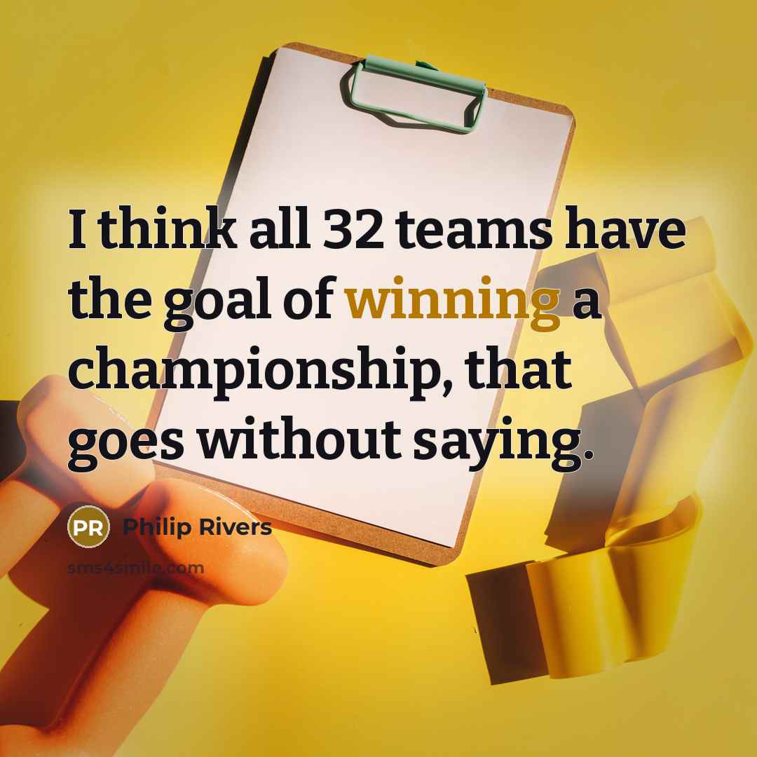 “I think all 32 teams have the goal of winning…” quote by Philip Rivers