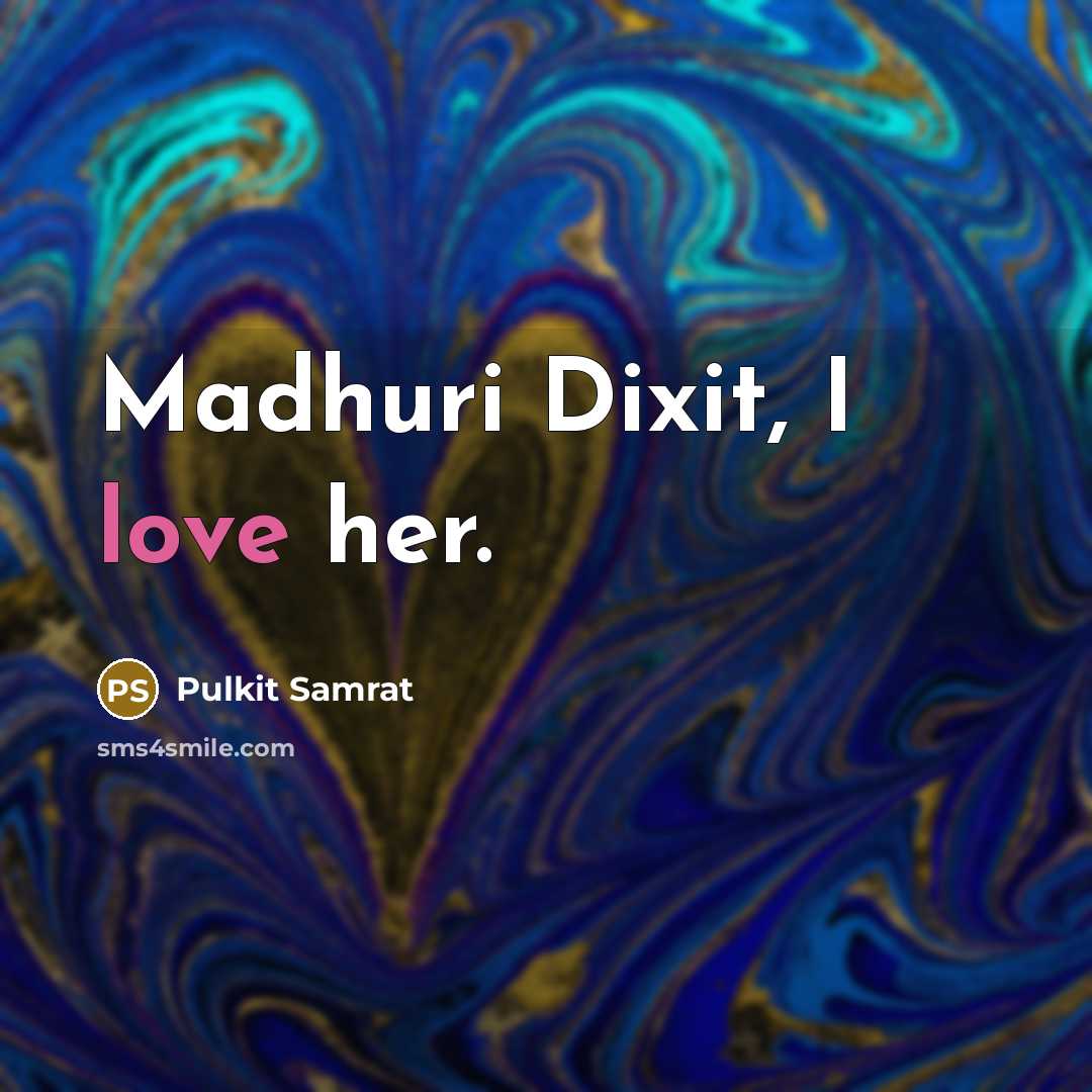 “Madhuri Dixit, I love her.” quote by Pulkit Samrat