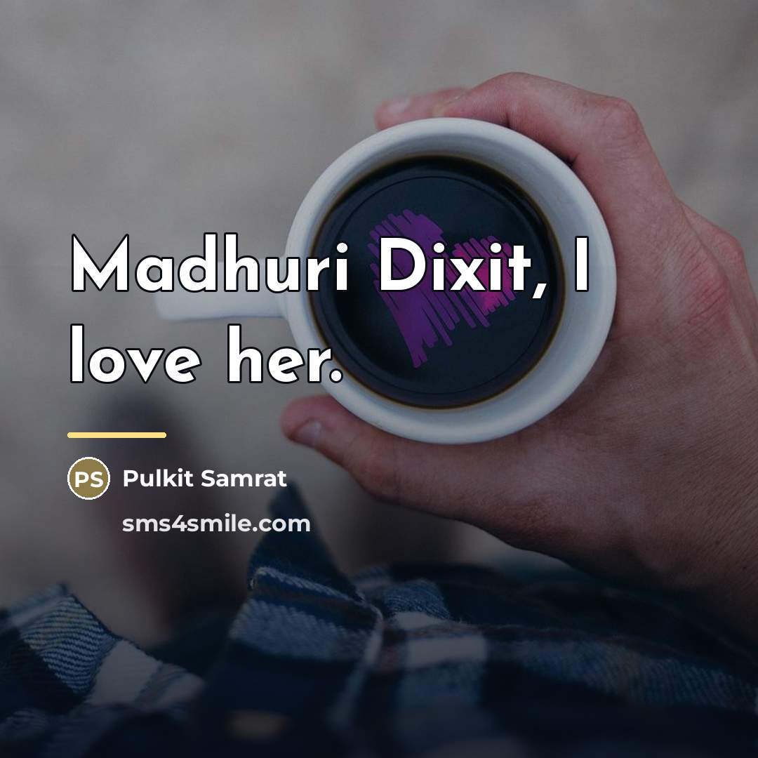 “Madhuri Dixit, I love her.…” quote by Pulkit Samrat