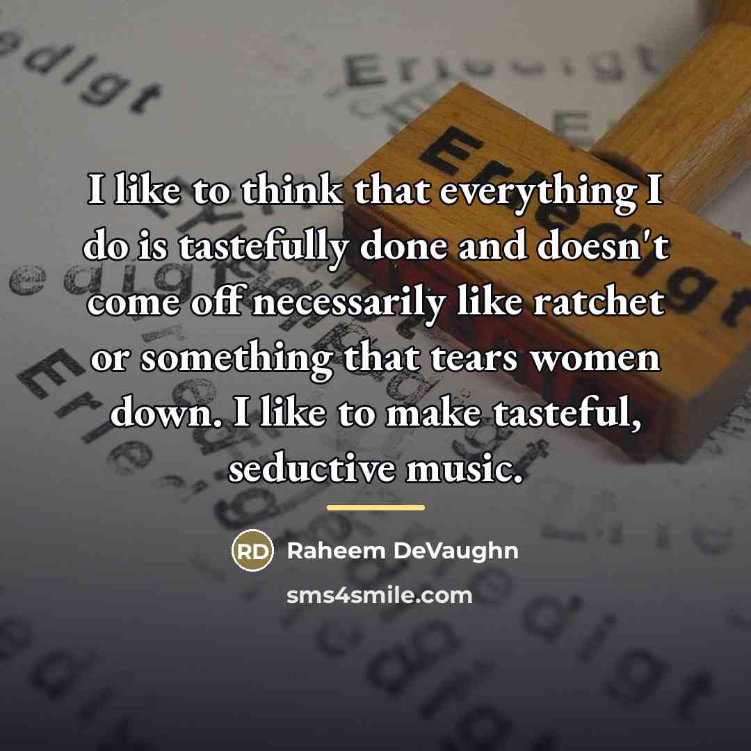 “I like to think that everything I do is tastefully…” quote by Raheem DeVaughn