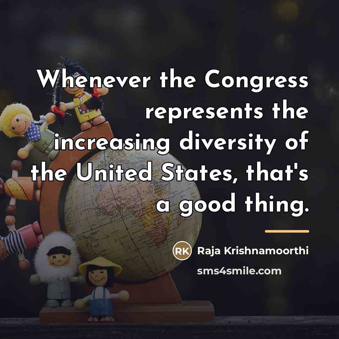 “Whenever the Congress represents the increasing diversity of the United…” quote by Raja Krishnamoorthi