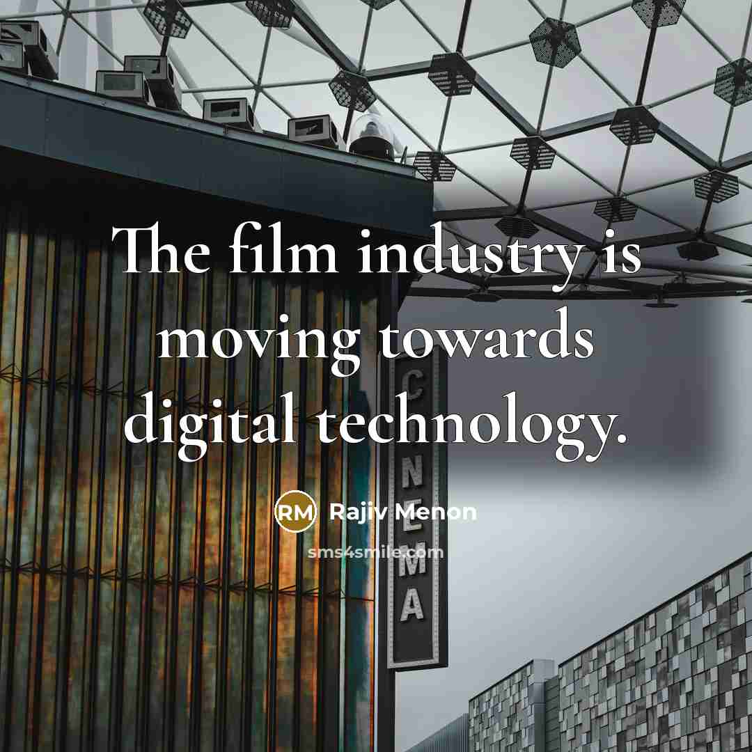 “The film industry is moving towards digital technology.…” quote by Rajiv Menon