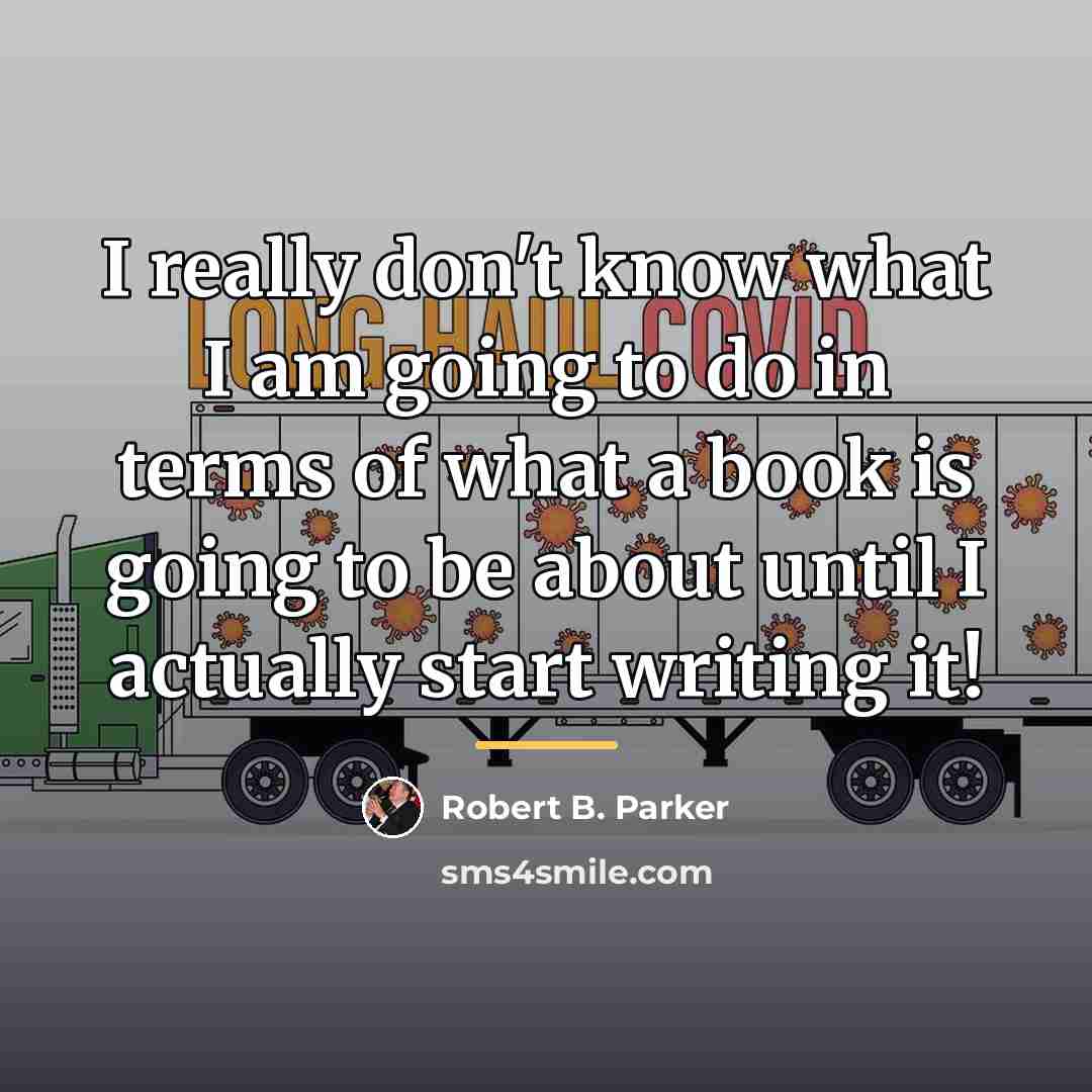 “I really don't know what I am going to do…” quote by Robert B. Parker