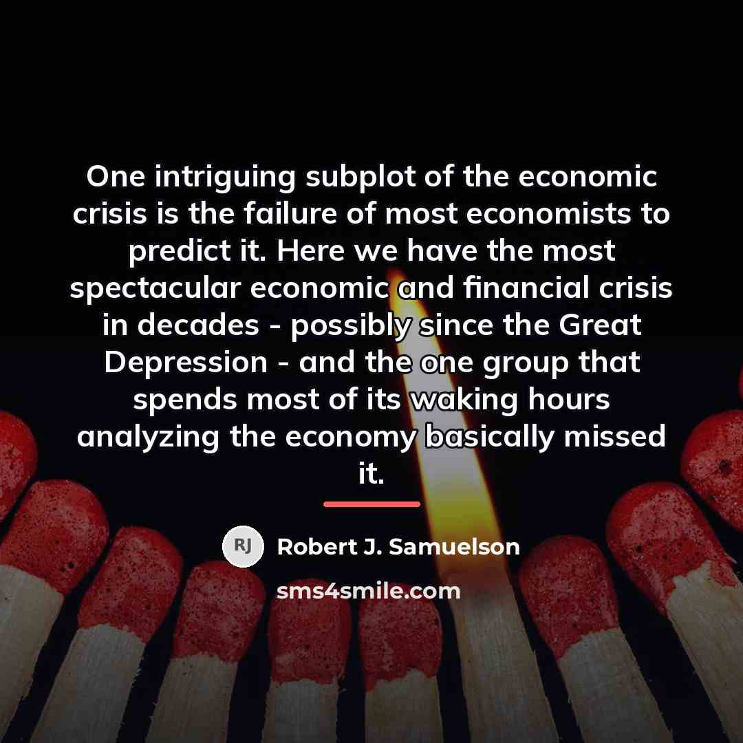 “One intriguing subplot of the economic crisis is the failure…” quote by Robert J. Samuelson