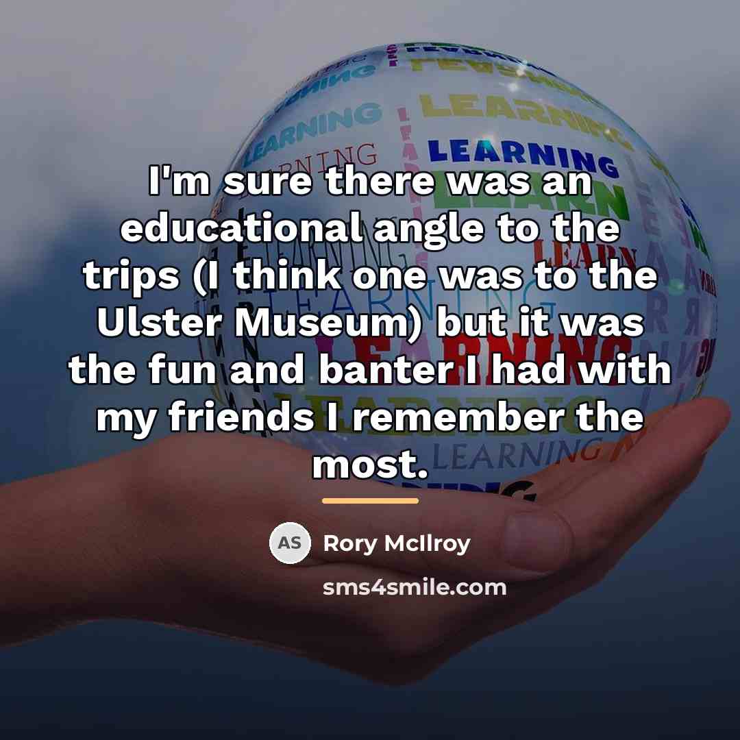 “I'm sure there was an educational angle to the trips…” quote by Rory McIlroy