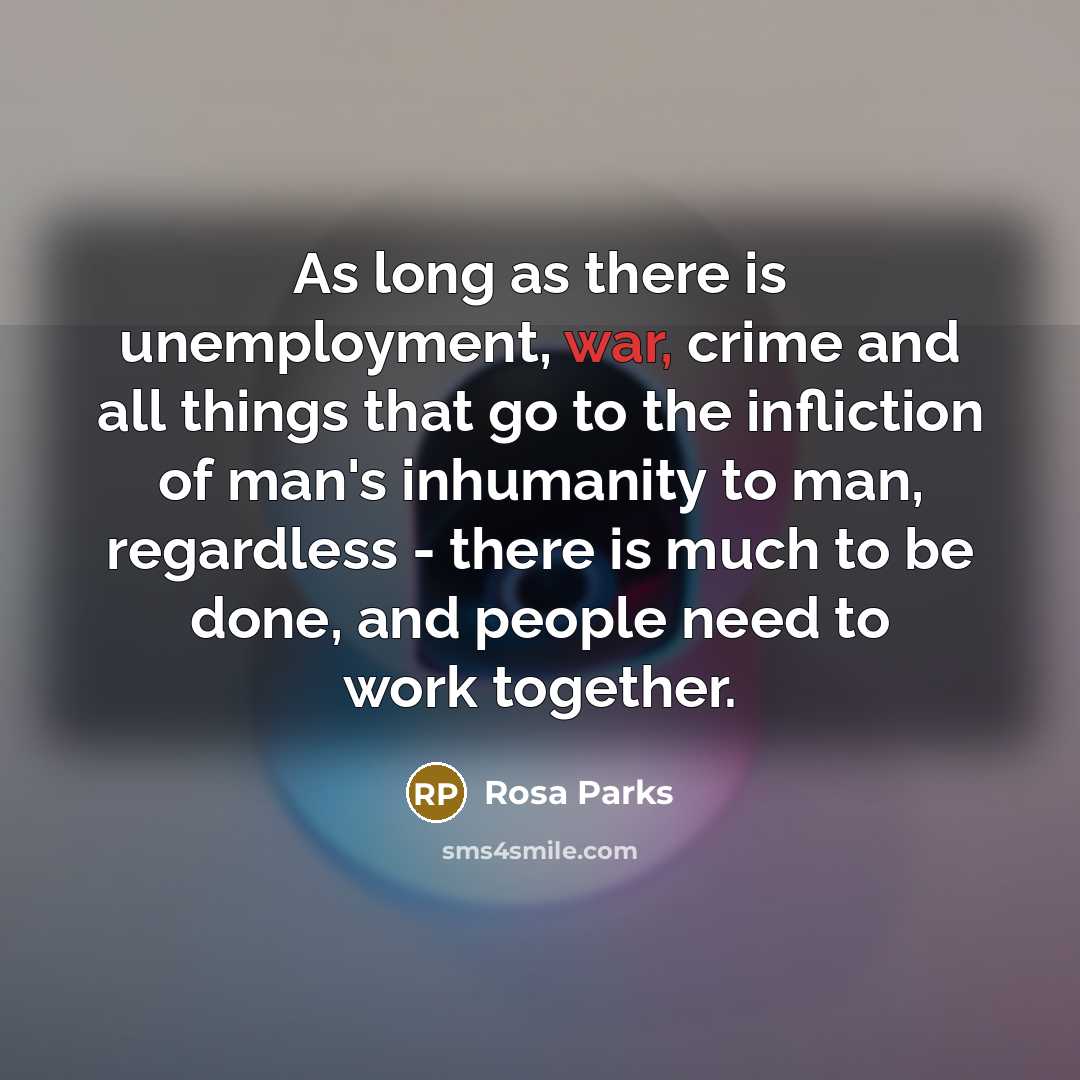 “As long as there is unemployment, war, crime and all…” quote by Rosa Parks