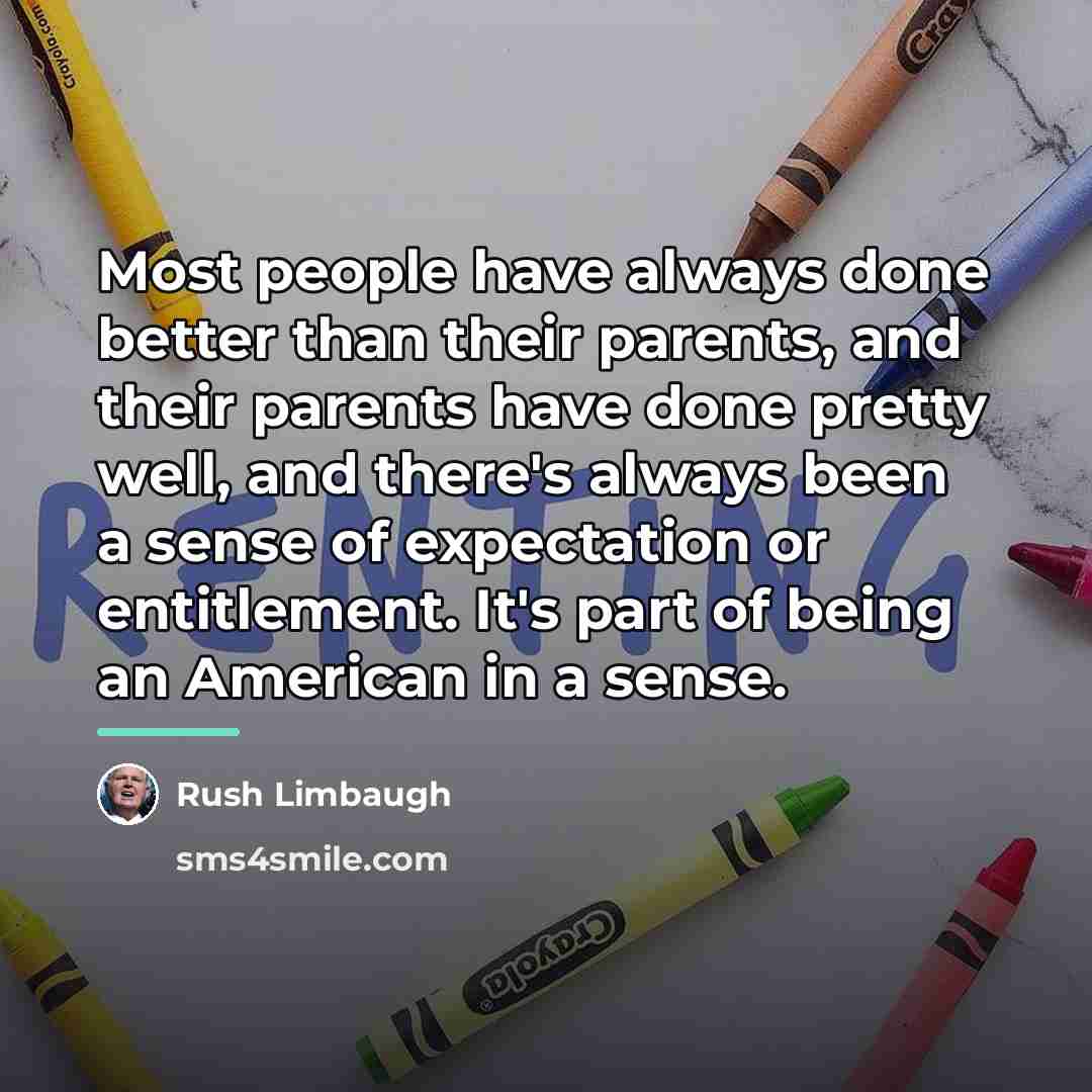 “Most people have always done better than their parents, and…” quote by Rush Limbaugh