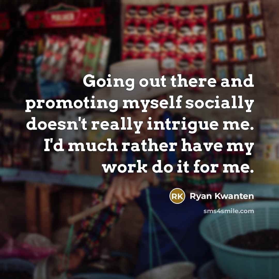 “Going out there and promoting myself socially doesn't really intrigue…” quote by Ryan Kwanten
