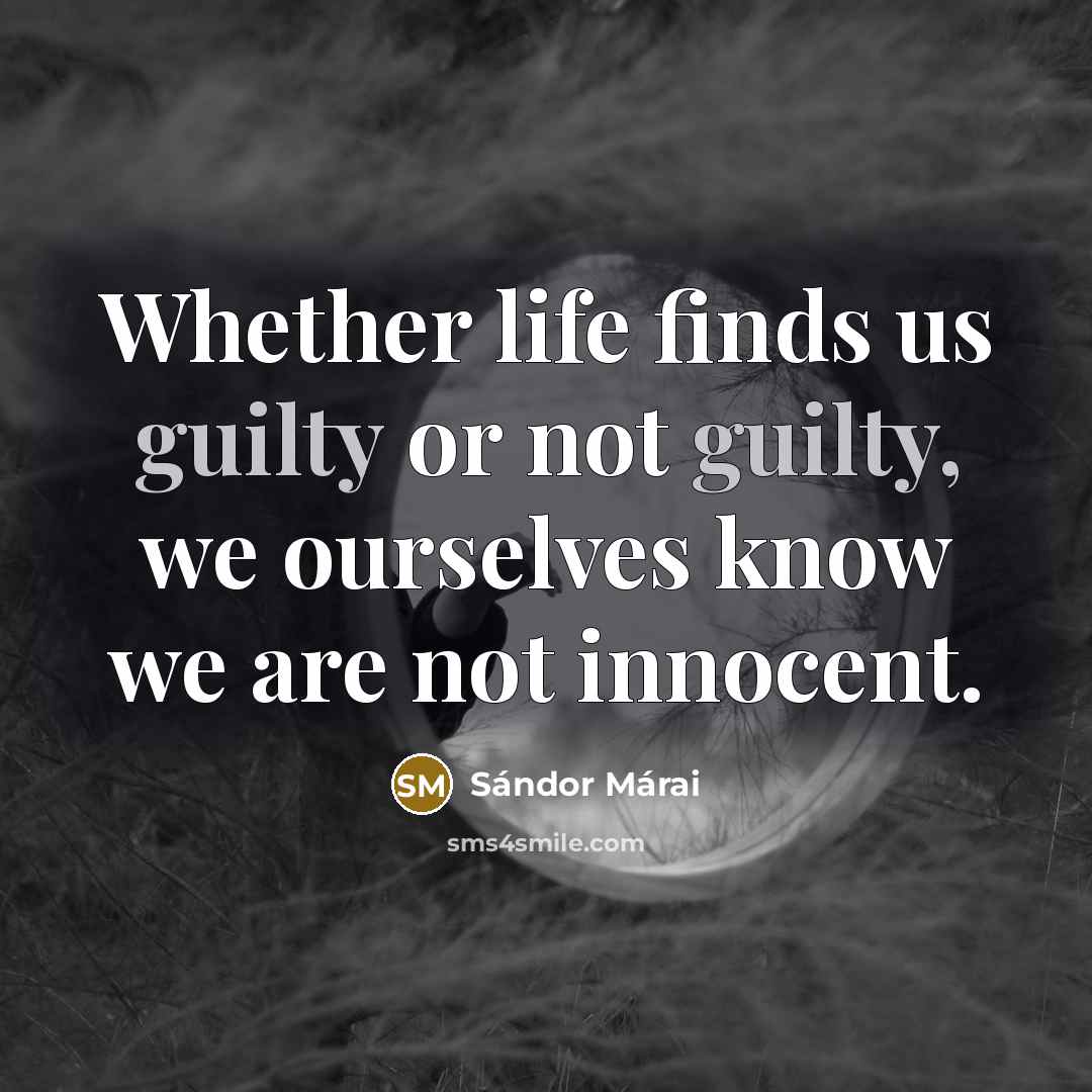 “Whether life finds us guilty or not guilty, we ourselves…” quote by Sándor Márai